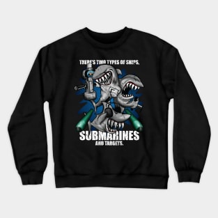 There's Two Types of Ships Submarines and Targets! Funny Submarine Shark Cartoon Crewneck Sweatshirt